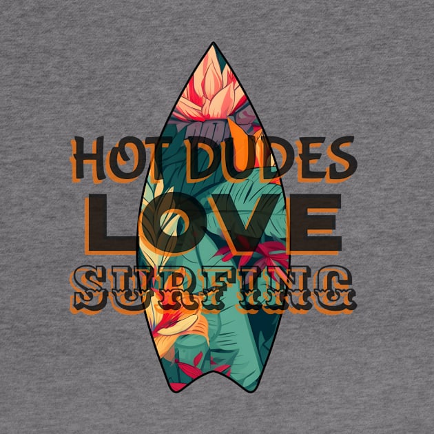 HOT Dudes Love Surfing - Funny Surfing Quotes by SartorisArt1